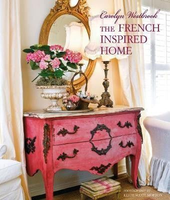 Carolyn Westbrook The French-Inspired Home(English, Hardcover, Westbrook Carolyn)