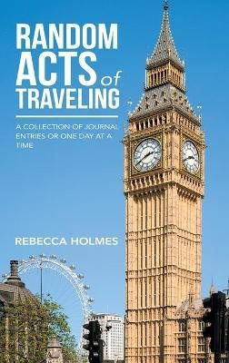 Random Acts of Traveling(English, Hardcover, Holmes Rebecca)