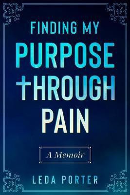 Finding My Purpose Through Pain(English, Paperback, Porter Leda S)