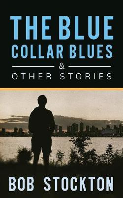 The Blue Collar Blues and Other Stories(English, Paperback, Stockton Bob)