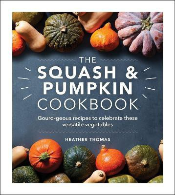 The Squash and Pumpkin Cookbook(English, Hardcover, Thomas Heather)