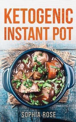 Ketogenic Instant Pot Cookbook(English, Hardcover, Rose Sophia)