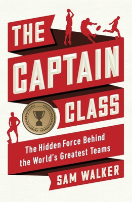 The Captain Class  - The Hidden Force Behind the World's Greatest Teams(English, Paperback, Walker Sam)