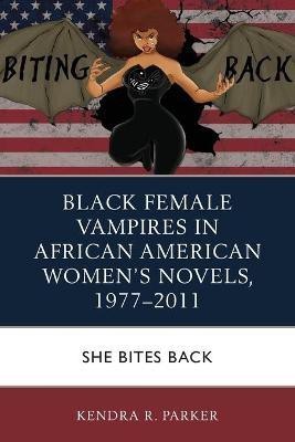 Black Female Vampires in African American Women's Novels, 1977-2011(English, Paperback, Parker Kendra R.)