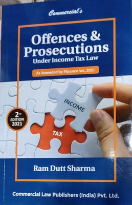 Offences & Prosecutions Under Income Tax Law (As amended by Finance Act,2021) 2nd edition 2021(Paperback, Ram Dutt Sharma)