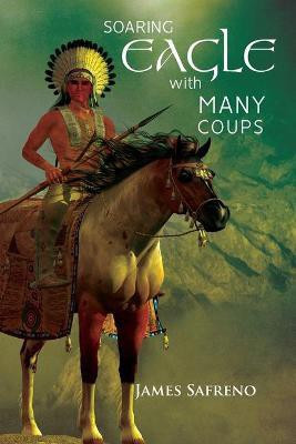 Soaring Eagle with Many Coups(English, Paperback, Safreno James)