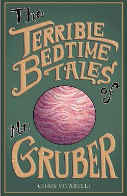 The Terrible Bedtime Tales of Mr. Gruber(English, Paperback, Vitarelli Chris)