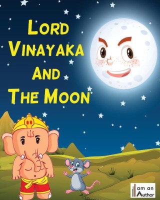 Lord Vinayaka and the Moon(Paperback, I Am An Author Books)