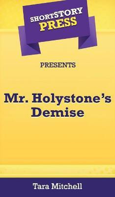 Short Story Press Presents Mr. Holystone's Demise(English, Hardcover, Mitchell Tara)
