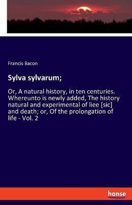 Sylva sylvarum;(English, Paperback, Bacon Francis)