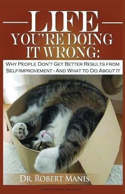 Life - You're Doing It Wrong(English, Paperback, Manis Robert E)