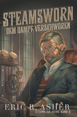 Steamsworn - Dem Dampf verschworen(German, Paperback, Asher Eric R)