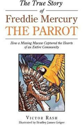 The True Story of Freddie Mercury the Parrot(English, Paperback, Rash Victor)