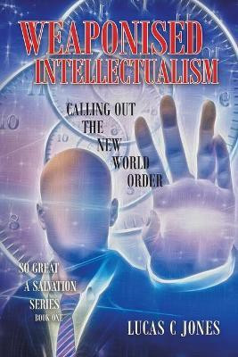 Weaponised Intellectualism(English, Paperback, Jones Lucas C)