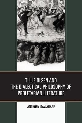 Tillie Olsen and the Dialectical Philosophy of Proletarian Literature(English, Paperback, Dawahare Anthony)