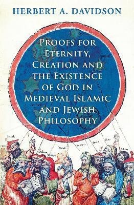 Proofs for Eternity, Creation and the Existence of God in Medieval Islamic and Jewish Philosophy(English, Hardcover, Davidson Herbert A.)