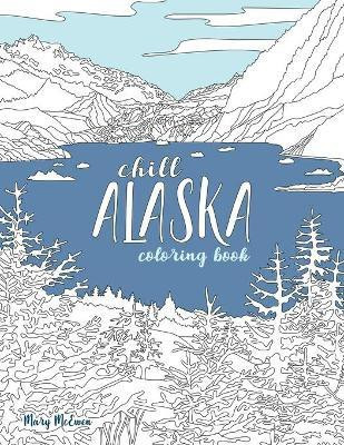 Chill Alaska Coloring Book(English, Paperback, McEwen Mary K)
