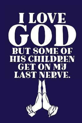 I Love GOD But Some Of His Children Get On My Last Nerve.(English, Paperback, Michaels Aimee)