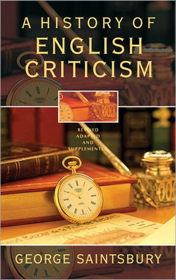 A History of English Criticism Revised Adapted and Supplemented 1 Edition(English, Paperback, Saintsbury George)