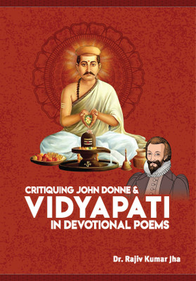 Critiquing John Donne & Vidyapati In Devotional Poems(Hard Bound, Dr. Rajiv Kumar Jha)