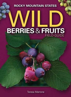 Wild Berries & Fruits Field Guide of the Rocky Mountain States(English, Paperback, Marrone Teresa)