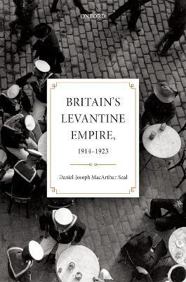 Britain's Levantine Empire, 1914-1923(English, Hardcover, MacArthur-Seal Daniel-Joseph)
