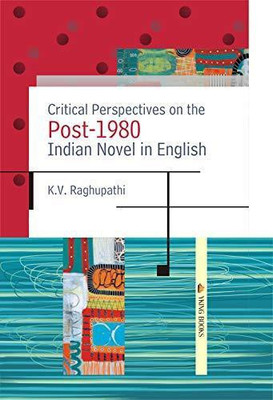 Critical Perspectives on the Post-1980 Indian Novel in English(Hardcover, K.V. Raghupathi)