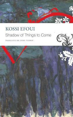 Shadow of Things to Come(English, Paperback, Efoui Kossi)