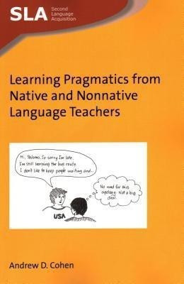 Learning Pragmatics from Native and Nonnative Language Teachers(English, Paperback, Cohen Andrew D.)