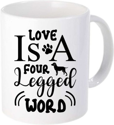 GIFTY BASKET Love Is A Four Legged Word Printed white Ceramic Coffee/ Tea Ideal for Everyone , Best Friend , Co-Workers (330ml) Ceramic Coffee Mug(330 ml)