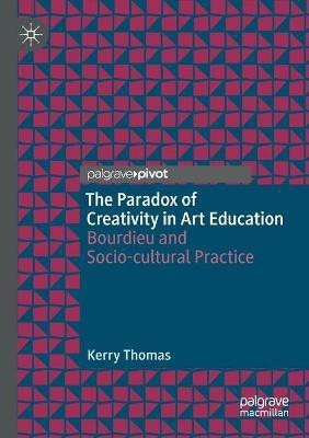 The Paradox of Creativity in Art Education(English, Paperback, Thomas Kerry)