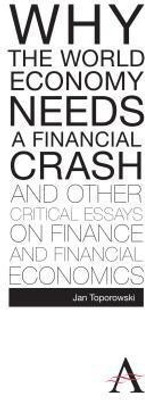 Why the World Economy Needs a Financial Crash and Other Critical Essays on Finance and Financial Economics(English, Hardcover, Toporowski Jan)