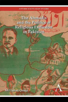 The Ahmadis and the Politics of Religious Exclusion in Pakistan(English, Paperback, Qasmi Ali Usman)