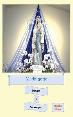 Medjugorje Images & Messages(English, Hardcover, Eden Orsolya)