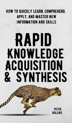 Rapid Knowledge Acquisition & Synthesis(English, Hardcover, Hollins Peter)