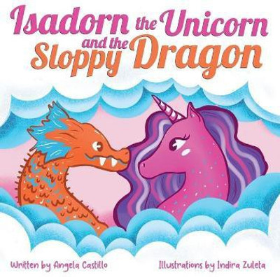 Isadorn the Unicorn and the Sloppy Dragon(English, Hardcover, Castillo Angela)