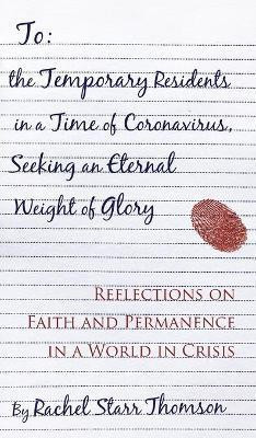 To the Temporary Residents in a Time of Coronavirus, Seeking an Eternal Weight of Glory(English, Hardcover, Thomson Rachel Starr)