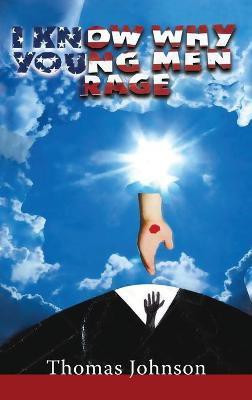 I Know Why Young Men Rage(English, Hardcover, Johnson Thomas)