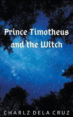 Prince Timotheus and the Witch(English, Paperback, Cruz Charlz Dela)