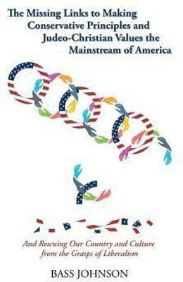 The Missing Links to Making Conservative Principles and Judeo-Christian Values the Mainstream of America(English, Paperback, Johnson Bass)