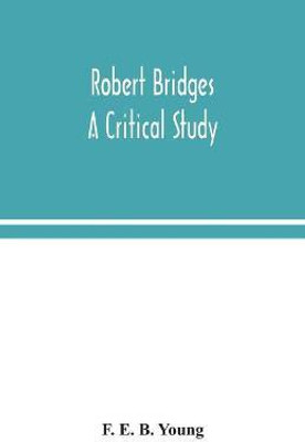 Robert Bridges; a critical study(English, Paperback, E B Young F)