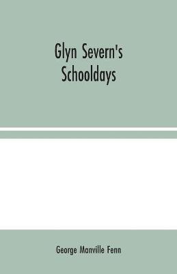 Glyn Severn's Schooldays(English, Paperback, Manville Fenn George)