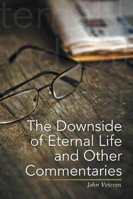 The Downside of Eternal Life and Other Commentaries(English, Paperback, Veteran John)