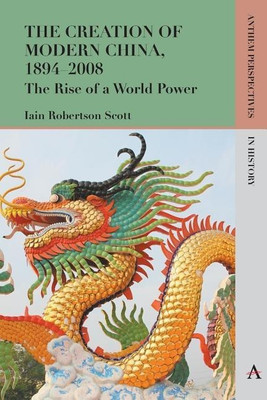 The Creation of Modern China, 1894-2008(English, Paperback, Scott Iain Robertson)