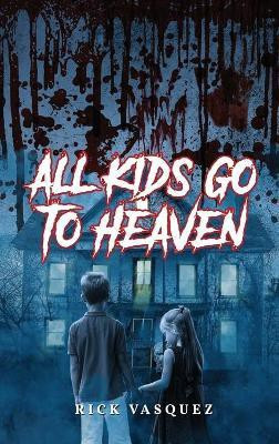 All Kids Go to Heaven(English, Hardcover, Vasquez Rick)