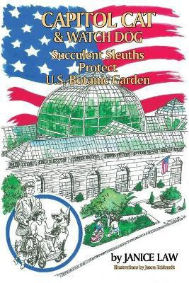 Capitol Cat & Watch Dog Succulent Sleuths Protect U.S. Botanic Garden(English, Paperback, Law Janice)