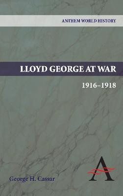 Lloyd George at War, 1916-1918(English, Paperback, Cassar George H.)
