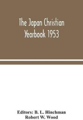 The Japan Christian yearbook 1953(English, Paperback, W Wood Robert)