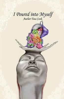 I Poured into Myself(English, Paperback, Cook Tina)