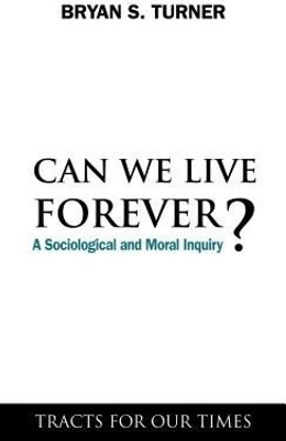 Can We Live Forever?(English, Hardcover, Turner Bryan S.)